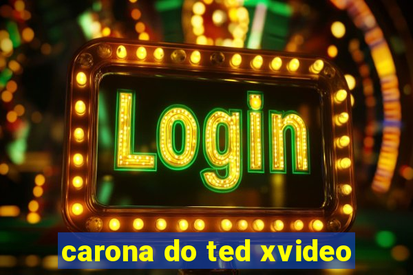 carona do ted xvideo